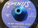RARE 45 - KAREN SMALL TO GET YOU BACK AGAIN Northern Soul Venus LISTEN