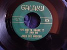 John Lee Hooker Blues 45 Galaxy #716 You Gotta Shake It Up & Go/I Lost My Job