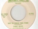 SAMMY BROWN Got To Leave This Town GRASSROOTS NORTHERN SOUL 45