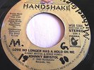 JOHNNY BRISTOL   LOVE NO LONGER HAS A HOLD ON ME ** US HANDSHAKE 45