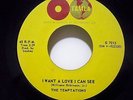 THE TEMPTATIONS*I WANT A LOVE I CAN SEE/THE FURTHER YOU LOOK.*TAMLA G7015*Canada