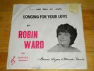Robin Ward - Longing For Your Love/My Mistake 45 w/pic sleeve