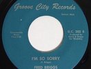 Rare Northern Soul 45 FRED BRIGGS I'm So Sorry on Groove City M-