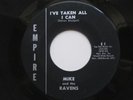 MIKE AND THE RAVENS I’ve Taken All I Can Empire Garage Rocker 45 HEAR
