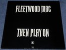 FLEETWOOD MAC Then Play On 1970s LATER COVER, BARELY PLAYED, SUPER CLEAN SOUND.