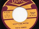 El Torros-What's The Matter-NM Duke Promo Doo Wop 45 