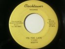 SCOTTY - its too late b/w too late version - CLOCKTOWER