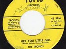 Tropics  Hey You Litte Girl /The Happy Hour   Northern Soul  VG+