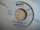 DANNY MONDAY - BABY WITHOUT YOU - MODERN W/DEMO