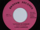 70s Soul Funk 45 LARRY HAMMOND Nothing In Common BROHAM Unknown? HEAR