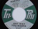 R&B Soul 45 HARVEY Any Way You Wanta TRI-PHI VG+ HEAR