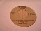 THE FOUR VOICES - YOUR LOVE IS GETTING STRONGER - VOICE ( GOLD ) R&B/SOUL.