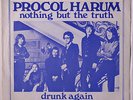 PROCOL HARUM: Nothing But The Truth / Drunk Again 45 (Netherlands, VG+ textured