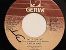 7 MILES HIGH-DO IT TO YOU /SHE'S GONE AWAY-MODERN SOUL BOOGIE 45 on GERIM  Stron