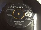 PAUL KELLY - CHILLS AND FEVER / ONLY YOUR LOVE - Atlantic Label 1965