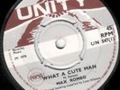 MAX ROMEO - WHAT A CUTE MAN / BUY YOU A RAINBOW - UNITY