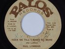 Northern/Deep Soul 45 PHIL LOWMAN Rock Me Til I Want No More PALOS HEAR