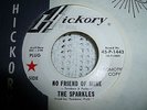 THE SPARKLES no friend of mine / first forget PROMO GARAGE 45 HICKORY 1967