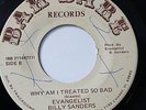 EVANGELIST BILLY SANDERS-WHY AM I TREATED SO BAD /LORD BLESS ME & MY FELLOW MAN-