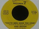 RARE ORIG NORTHERN SOUL 45 - ANN SEXTON - YOU'VE BEEN GONE TOO LONG - SEVENTY 7
