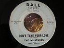 MUSTANGS on Dale Don't Take Your Love / Please Stay w/ Me Garage Rock 45 VG+