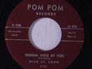 DICK ST. JOHN: Gonna Stick By You 45 rare Oldies