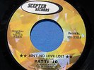 NORTHERN SOUL PATTI JO AIN'T NO LOVE LOST/STAY AWAY FROM ME 1972 SCEPTER NM