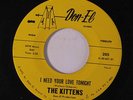 KITTENS: I Need Your Love Tonight / Johnny's Place 45 (sm mark on side A-dnap)