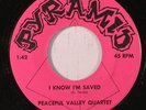 PEACEFUL VALLEY QUARTET: I Know I'm Saved 45 Southern Gospel