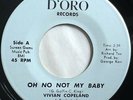* VIVIAN COPELAND Oh No Not My Baby/I Don't Care NORTHERN SOUL  D’Oro 45 Hear