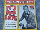 WILSON PICKETT IT'S TOO LATE 7