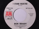 BOB BRADY: I Stand Rejected / More, More, More, Of Your Love 45 (dj, clean VG)