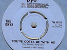 THE ONYX***YOU'VE GOTTA BE WITH ME***MOD**PSYCH**LISTEN TO IT