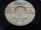 ROCKABILLY 45 MAX LOWE  RARE  LABEL WATERFALL 502...AIN'T GOT A NICKEL...VG+