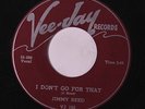JIMMY REED: I Don't Go For That / She Don't Want Me No More 45 (few sm pressing