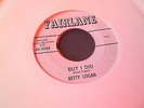 BETTY LOGAN - BUT I DID - US 45 - MID TEMPO BOPPER