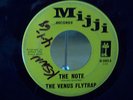 THE VENUS FLYTRAP THE NOTE / HAVE YOU EVER MIJJI RECORDS 3005 45 RPM GARAGE?