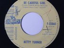 BETTY TURNER: Be Careful Girl / Stand By And Cry 45 (dj, flip is clean VG, xol)