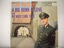 ELVIS PRESLEY*A BIG HUNK O' LOVE/MY WISH CAME TRUE*RCA VICTOR 47-7600*CANADA