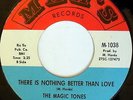MAGIC TONES: There Is Nothing Better Than Love 45 (multi-lbl) Soul