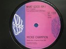 NORTHERN SOUL REISSUE MICKIE CHAMPION.WHAT GOOD AM I / SOUL CITY REISSUE.