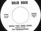COMBINATIONS - WHILE YOU WERE GONE / THE FEELING IS FINE - SOLID ROCK - 60s