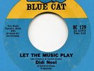 DIDI NOEL LET THE MUSIC PLAY 1966 BLUE CAT U.S. NORTHERN SOUL STOCK 45 ?