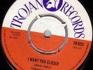 JOHN HOLT/DANNY SIMPSON/TROJAN 45/I WANT YOU CLOSER - OUT OF SIGHT..EX+..LISTEN