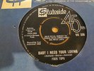 4 FOUR TOPS BABY I NEED YOUR LOVING / CALL ON ME RARE UK STATESIDE SS 336