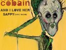 KURT COBAIN AND I LOVE HER/ SAPPY (DEMO) LIMITED 7