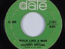 Northern Soul 45 JOHNNY MOORE Walk Like A Man DATE HEAR