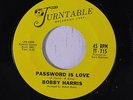 BOBBY HARRIS: Password Is Love / That's When I'll Stop Lovin' You 45 Soul