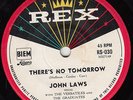 JOHN LAWS There's No Tomorrow / If I Could Be With You 45 - Rex Label