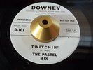 The Pastel Six -Twitchin'- R&R Tittyshaker Inst. 45 on Downey - Hear